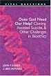 Does God Need Our Help?: Cloning, Assisted Suicide, & Other Challenges . . (Vital Questions)