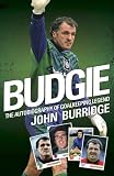 Budgie: The Autobiography of Goalkeeping Legend John Burridge