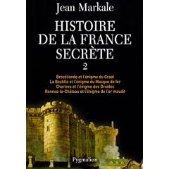 Histoire de la France secr�te : Tome 2, Broc�liande et l'�nigme du Graal ; La Bastille et l'�nigme du Masque de fer ; Chartres et l'�nigme des Druides ; Rennes-le-Ch�teau et l'�nigme de l'or maudit