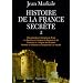 Histoire de la France secr�te : Tome 2, Broc�liande et l'�nigme du Graal ; La Bastille et l'�nigme du Masque de fer ; Chartres et l'�nigme des Druides ; Rennes-le-Ch�teau et l'�nigme de l'or maudit