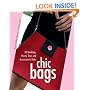 Chic Bags: 22 Handbags, Purses, Totes, and Accessories to Make
