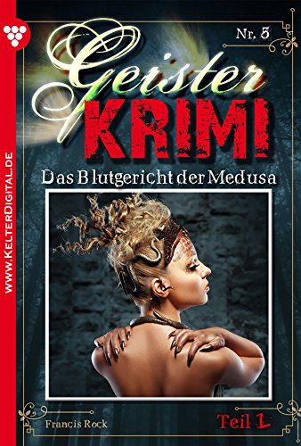 Geister-Krimi 5 Teil 2 - Mystik: Das Blutgericht der Medusa (German Edition)