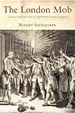 London Mob: Violence and Disorder in Eighteenth-Century England