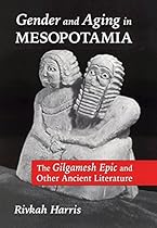 Gender and Aging in Mesopotamia: The Gilgamesh Epic and Other Ancient Literature Gender and Aging in Mesopotamia: The Gilgamesh Epic and Other Ancient Literature