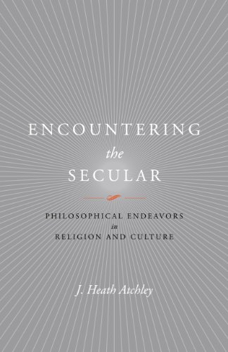 Encountering the Secular: Philosophical Endeavors in Religion and Culture (Studies in Religion and Culture)