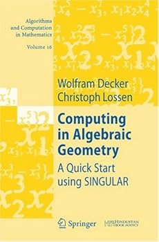 computing in algebraic geometry: a quick start using singular - wolfram decker and christoph lossen computing in algebraic geometry: a quick start using singular - wolfram decker and christoph lossen