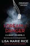 I Dream of Danger: A Ghost Ops Novel