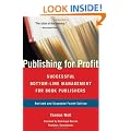 Publishing for Profit: Successful Bottom-Line Management for Book Publishers