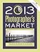 Photographer's Market 2013: The Most Trusted Guide for Selling Your Photography