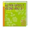 Alter spielt keine Rolle � au�er man ist ein Rotwein: 222 Spr�che f�r Junggebliebene