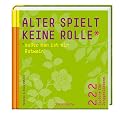 Alter spielt keine Rolle � au�er man ist ein Rotwein: 222 Spr�che f�r Junggebliebene