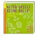 Alter spielt keine Rolle � au�er man ist ein Rotwein: 222 Spr�che f�r Junggebliebene