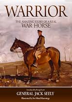 Warrior: The Amazing Story of a Real War Horse