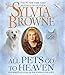 All Pets Go to Heaven: The Spiritual Lives of the Animals We Love