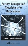 Pattern Recognition Algorithms for Data Mining: Scalability, Knowledge Discovery and Soft Granular Computing (Chapman & Hall/CRC Computer Science & Data Analysis)