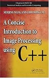 A Concise Introduction to Image Processing using C++ (Chapman & Hall/Crc Numerical Analysis and Scientific Computing)
