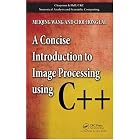 A Concise Introduction to Image Processing using C++ (Chapman and Hall Crc Numerical Analy... by  Meiqinq Wang and Choi-Hong Lai