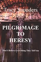 Pilgrimage to Heresy: Don&acute;t Believe Everything They Tell You (The Camino Chronicles Book 1)