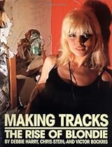 Making Tracks: The Rise Of Blondie Making Tracks: The Rise Of Blondie