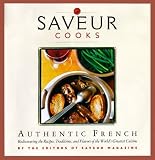 Saveur Cooks Authentic French: Rediscovering the Recipes, Traditions, and Flavors of the World's Gre [Hardcover]