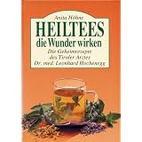 Heiltees die Wunder wirken. Die Geheimrezepte des Tiroler Arztes Dr. med. Leonhard Hocheneggvon "Anita H�hne"