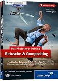 Das Photoshop-Training für digitale Fotografie: Retusche & Compositing