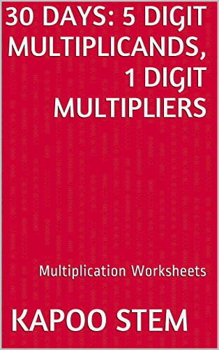 30 Multiplication Worksheets with 5-Digit Multiplicands, 1-Digit Multipliers: Math Practice Workbook (30 Days Math Multiplication Series)