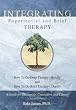 Integrating Experiential and Brief Therapy: How To Do Deep Therapy - Briefly and How To Do Brief Therapy - Deeply (Second Edition)