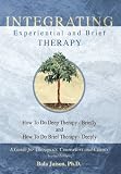 Integrating Experiential and Brief Therapy: How To Do Deep Therapy - Briefly and How To Do Brief Therapy - Deeply (Second Edition) (Volume 2)