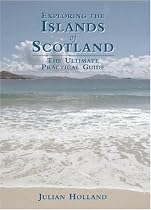 Exploring the Islands of Scotland - The Ultimate Practical Guide