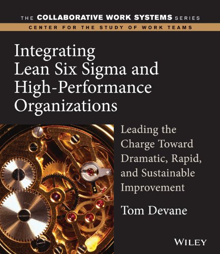 Integrating Lean Six Sigma and High-Performance Organizations: Leading the Charge Toward Dramatic, Rapid, and Sustainable Improvement (Collaborative Work Systems Series)