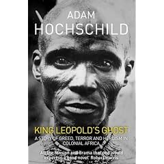 King Leopold's Ghost: A story of greed, terror and heroism