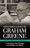 Dangerous edges of Graham Greene : journeys with saints and sinners