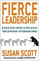 Fierce Leadership: A bold alternative to the worst 'best practices' of business today