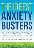 The 10 Best Anxiety Busters: Simple Strategies to Take Control of Your Worry