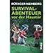 Survival-Abenteuer vor der Haust�r