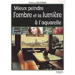 Mieux peindre l'ombre et la lumi�re � l'aquarelle
