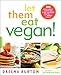 Let Them Eat Vegan!: 200 Deliciously Satisfying Plant-Strong Recipes for the Whole Family Let Them Eat Vegan!: 200 Deliciously Satisfying Plant-Strong Recipes for the Whole Family
