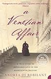 A Venetian Affair: A True Story of Impossible Love in the Eighteenth Century