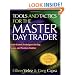 Tools and Tactics for the Master Day Trader: Battle-Tested Techniques for Day,  Swing, and Position Traders