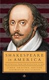 Shakespeare in America: An Anthology from the Revolution to Now: (Library of America #251) Shakespeare in America: An Anthology from the Revolution to Now: (Library of America #251)