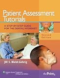 Patient Assessment Tutorials: A Step-By-Step Guide for the Dental Hygienist