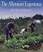 The Allotment Experience: Everything You Need to Know About Allotment Gardening - Direct from the Plot