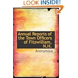 Annual Reports of the Town Officers of Fitzwilliam, N.H. by Anonymous