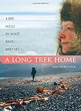 A Long Trek Home: 4000 Miles by Boot, Raft and Ski