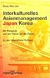 Interkulturelles Asienmanagement: Japan - Korea: Ein Ratgeber aus der Praxis f�r die Praxis