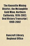 Search : The Knoxville Mining District, the Mclaughlin Gold Mine, Northern California, 1978-2002; Oral History Transcript | 1998-2002