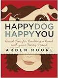 Happy Dog, Happy You: Quick Tips for Building a Bond with Your Furry Friend