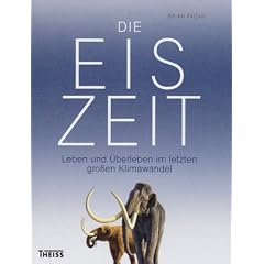 Die Eiszeit: Leben und �berleben im letzten gro�en Klimawandel