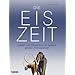 Die Eiszeit: Leben und �berleben im letzten gro�en Klimawandel
